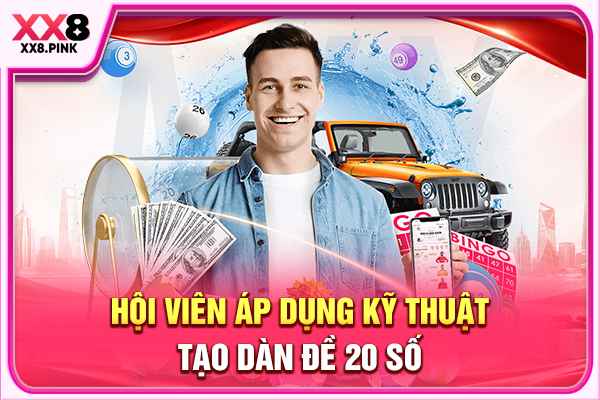 Hội viên áp dụng kỹ thuật tạo dàn đề 20 số